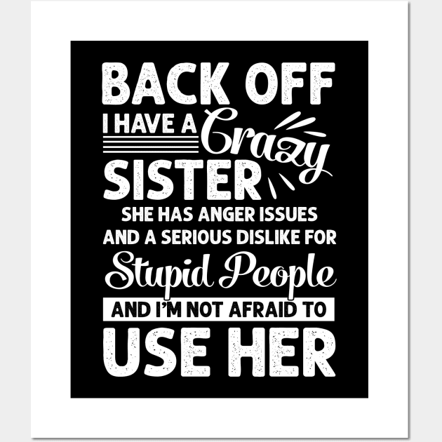 Funny Sister T-Shirt Back Off I Have A Crazy Sister Wall Art by Otis Patrick